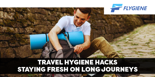 Travel Hygiene Hacks: Staying Fresh on Long Journeys